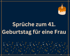 120 Sprüche zum 41 Geburtstag Für Eine Frau Deepest Words