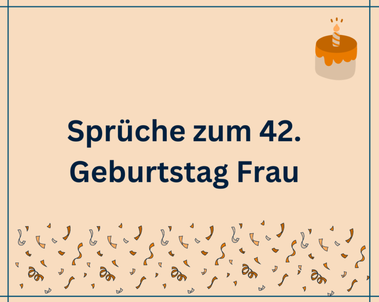 120 Sprüche zum 42. Geburtstag Frau