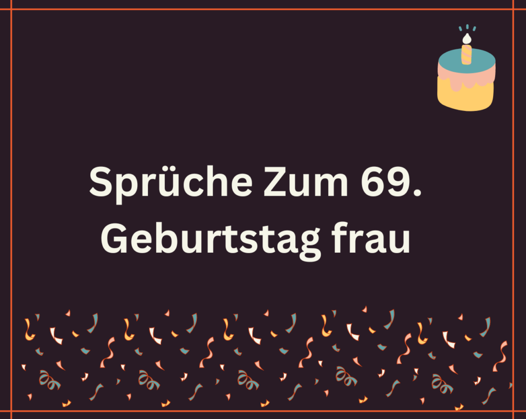 Sprüche Zum 69. Geburtstag frau