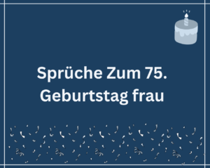 120 Sprüche Zum 75. Geburtstag frau Deepest Words