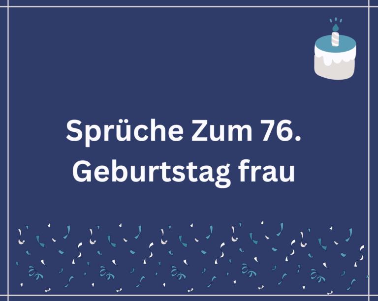 120 Sprüche Zum 76. Geburtstag frau