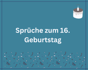 120 Sprüche zum 16. Geburtstag Deepest Words