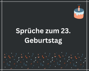 120 Sprüche zum 23. Geburtstag Deepest Words
