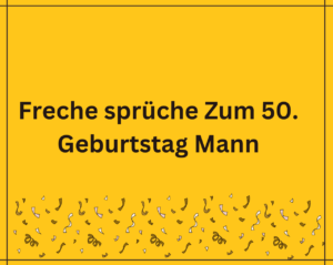150 Freche sprüche Zum 50. Geburtstag Mann Deepest Words