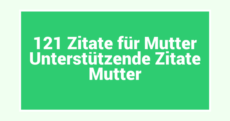 121  Zitate für Mutter Unterstützende Zitate Mutter