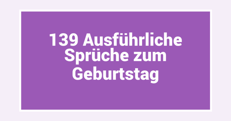 139 Ausführliche Sprüche zum Geburtstag