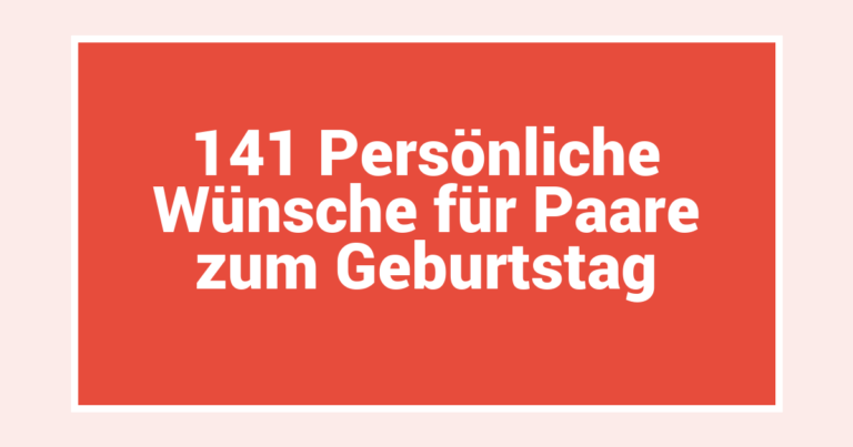 141 Persönliche Wünsche für Paare zum Geburtstag