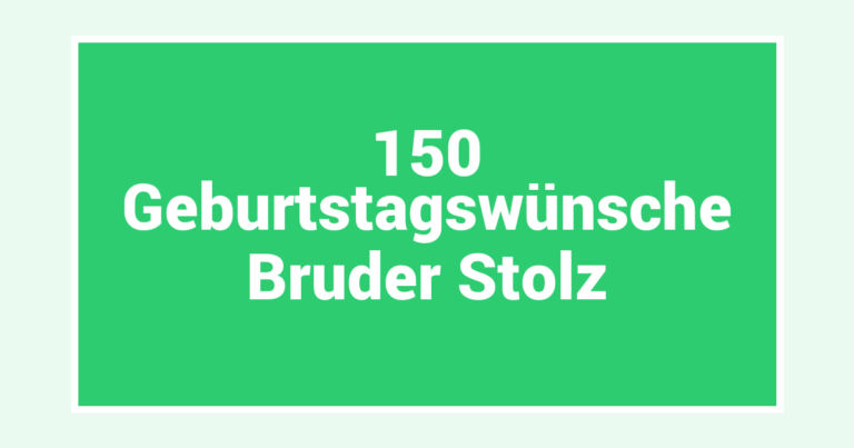 150  Geburtstagswünsche Bruder Stolz