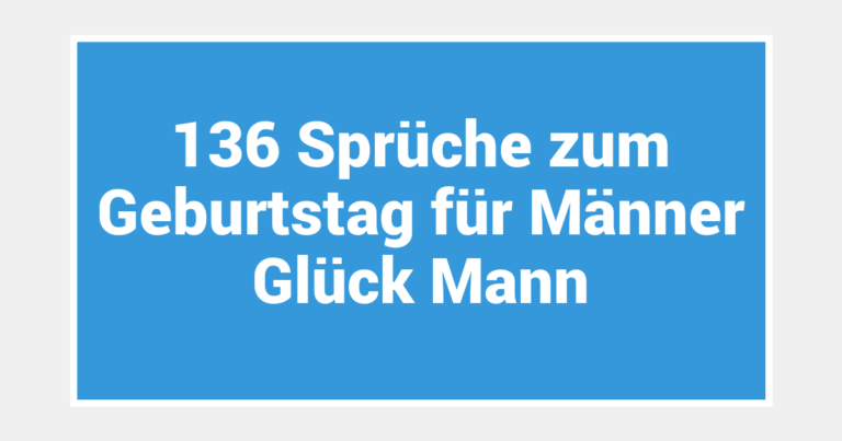 136  Sprüche zum Geburtstag für Männer Glück Mann